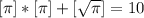 [\pi]*[\pi]+[\sqrt{\pi}]=10