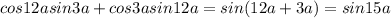 cos12asin3a+cos3asin12a=sin(12a+3a)=sin15a