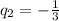 q_2=-\frac{1}{3}