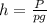 h=\frac{P}{pg}