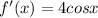 f'(x)=4cosx