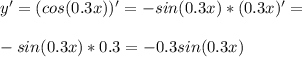 y'=(cos (0.3x))'=-sin (0.3x)*(0.3x)'=\\\\-sin(0.3x)*0.3=-0.3sin(0.3x)