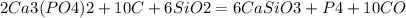 2Ca3(PO4)2 + 10C+ 6SiO2 = 6CaSiO3 + P4 + 10CO