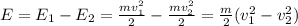 E=E_{1}-E_{2} = \frac{mv_{1} ^{2} }{2}- \frac{mv_{2} ^{2} }{2}= \frac{m}{2} (v_{1}^{2}-v_{2}^{2} )