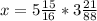 x=5 \frac{15}{16} *3 \frac{21}{88}