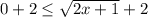 0+2 \leq \sqrt{2x+1}+2