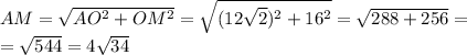 AM=\sqrt{AO^2+OM^2}=\sqrt{(12\sqrt{2})^2+16^2}=\sqrt{288+256}=\\ =\sqrt{544}=4\sqrt{34}