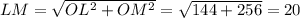 LM=\sqrt{OL^2+OM^2}=\sqrt{144+256}=20