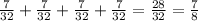 \frac{7}{32}+ \frac{7}{32}+ \frac{7}{32}+ \frac{7}{32}= \frac{28}{32}= \frac{7}{8}