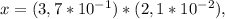 x=(3,7*10^{-1} ) * (2,1* 10^{-2} ),