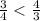 \frac{3}{4}< \frac{4}{3}