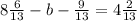 8 \frac{6}{13}-b- \frac{9}{13}=4 \frac{2}{13}