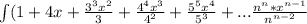 \int\limits (1 + 4x + \frac{3^3x^2}{3} + \frac{4^4x^3}{4^2} + \frac{5^5x^4}{5^3}+...\frac{n^n*x^{n-1}}{n^{n-2}}