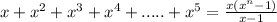 x+x^2+x^3+x^4+.....+x^5=\frac{x(x^n-1)}{x-1}