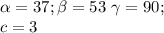 \alpha = 37; \beta=53\ \gamma=90; \\c=3