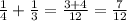 \frac{1}{4} + \frac{1}{3} = \frac{3+4}{12} = \frac{7}{12}