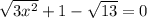 \sqrt{3x^2} +1- \sqrt{13} =0