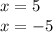 x=5 \\ x=-5