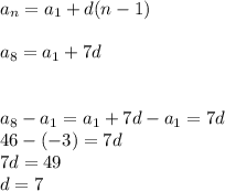 a_n=a_1+d(n-1) \\ \\ a_8=a_1+7d \\ \\ \\ a_8-a_1=a_1+7d-a_1=7d \\ 46-(-3)=7d \\ 7d=49 \\ d=7