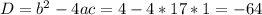 D= b^{2} -4ac=4-4*17*1=-64