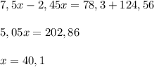 7,5x-2,45x=78,3+124,56 \\ \\ 5,05x=202,86 \\ \\ x=40,1