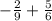 - \frac{2}{9} + \frac{5}{6}