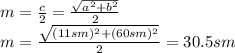 m= \frac{c}{2} =\frac{ \sqrt{a^2+b^2} }{2} &#10;\\\&#10;m= \frac{ \sqrt{(11sm)^2+(60sm)^2} }{2} =30.5sm