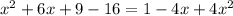 x^{2} +6x+9-16=1-4x+4 x^{2}