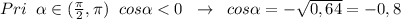 Pri\; \; \alpha \in (\frac{\pi}{2},\pi )\; \; cos \alpha <0\; \; \to \; \; cos \alpha =-\sqrt{0,64}=-0,8