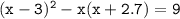 \tt (x-3)^2-x(x+2.7)=9