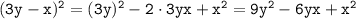 \tt (3y-x)^2=(3y)^2-2\cdot 3yx+x^2=9y^2-6yx+x^2