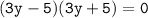 \tt (3y-5)(3y+5)=0