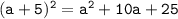 \tt (a+5)^2=a^2+10a+25