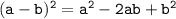 \tt (a-b)^2=a^2-2ab+b^2