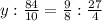 y: \frac{84}{10}= \frac{9}{8} : \frac{27}{4}