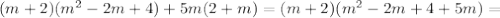 (m+2)(m^2-2m+4)+5m(2+m)=(m+2)(m^2-2m+4+5m)=