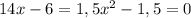 14x-6=1,5x^2-1,5=0