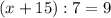 (x+15):7=9