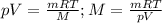 pV= \frac{mRT}{M} ; M = \frac{mRT}{pV}