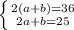 \left \{ {{2(a+b)=36} \atop {2a+b=25}} \right.