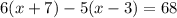 6(x+7)-5(x-3)=68