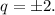 q=\pm2.