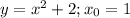 y=x^2+2;x_0=1