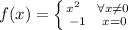 f(x)= \left \{ {{x^2 \ \ \ \forall x \neq 0} \atop {-1 \ \ \ x=0}} \right.