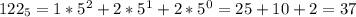 122_{5}=1*5^{2}+2*5^{1}+2*5^{0}=25+10+2=37