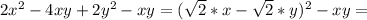 2x^2-4xy+2y^2-xy=(\sqrt{2}*x-\sqrt{2}*y)^2-xy=