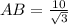 AB = \frac{10}{\sqrt{3}}