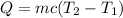 Q=mc(T_{2}-T_{1})