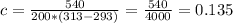 c= \frac{540}{200*(313-293)}= \frac{540}{4000}=0.135