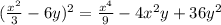 ( \frac{x^2}{3} -6y)^2= \frac{x^4}{9} -4x^2y+36y^2